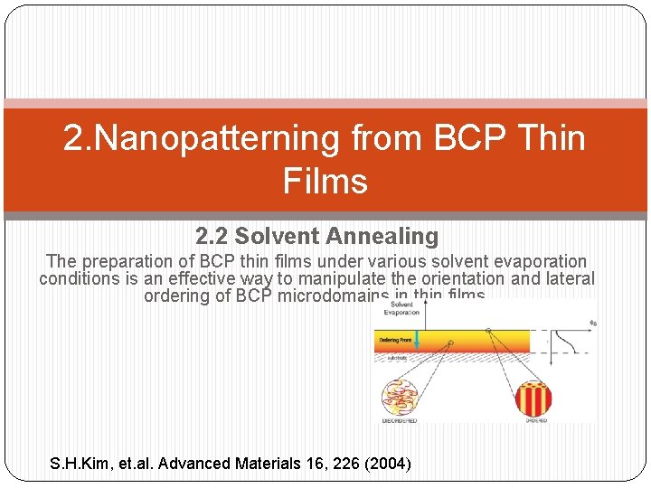 2. Nanopatterning from BCP Thin Films 2. 2 Solvent Annealing The preparation of BCP