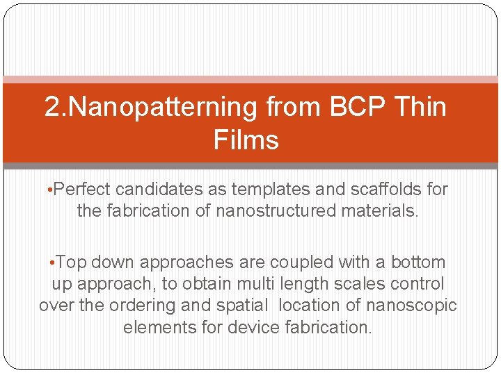 2. Nanopatterning from BCP Thin Films • Perfect candidates as templates and scaffolds for