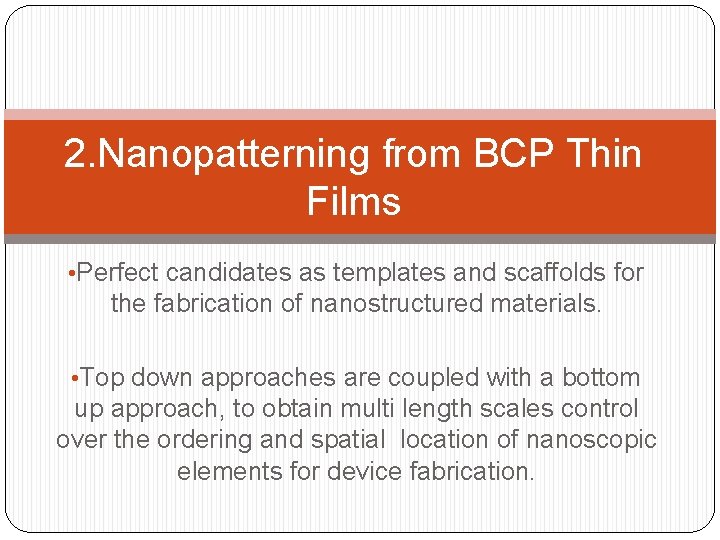 2. Nanopatterning from BCP Thin Films • Perfect candidates as templates and scaffolds for