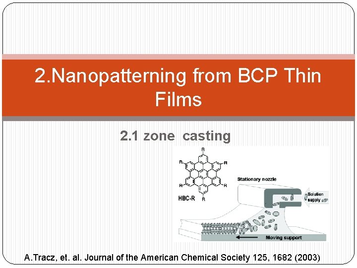 2. Nanopatterning from BCP Thin Films 2. 1 zone casting A. Tracz, et. al.