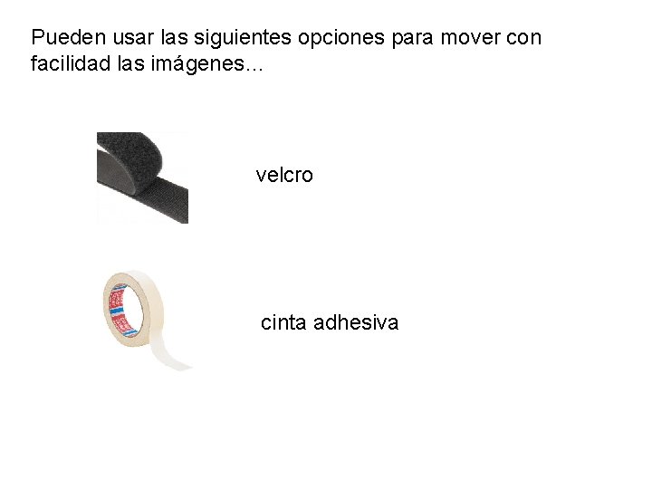 Pueden usar las siguientes opciones para mover con facilidad las imágenes… velcro cinta adhesiva