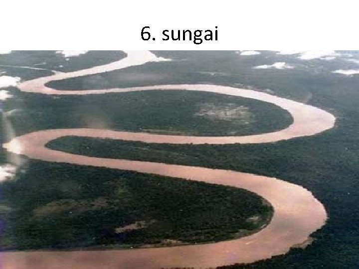 6. sungai 