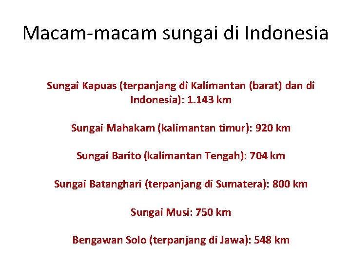 Macam-macam sungai di Indonesia Sungai Kapuas (terpanjang di Kalimantan (barat) dan di Indonesia): 1.