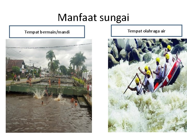 Manfaat sungai Tempat bermain/mandi Tempat olahraga air 