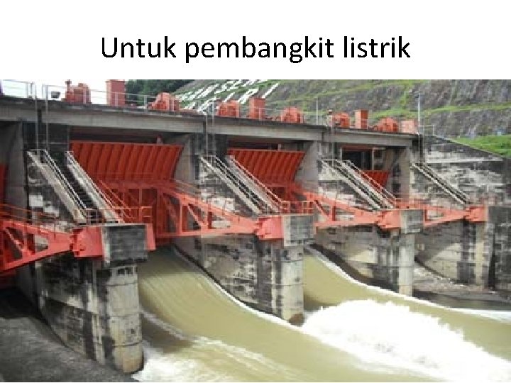 Untuk pembangkit listrik 