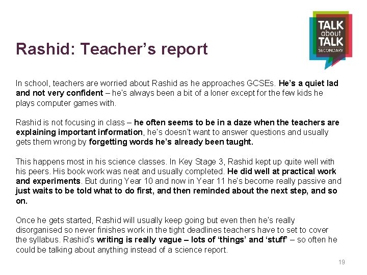 Rashid: Teacher’s report In school, teachers are worried about Rashid as he approaches GCSEs.