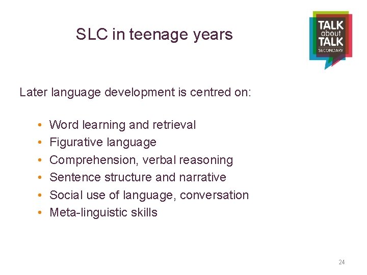 SLC in teenage years Later language development is centred on: • • • Word