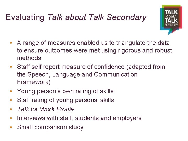 Evaluating Talk about Talk Secondary • A range of measures enabled us to triangulate