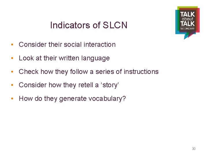 Indicators of SLCN • Consider their social interaction • Look at their written language