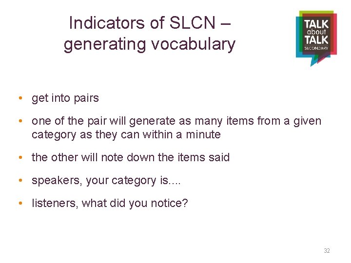 Indicators of SLCN – generating vocabulary • get into pairs • one of the