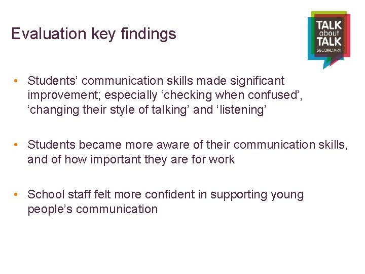 Evaluation key findings • Students’ communication skills made significant improvement; especially ‘checking when confused’,