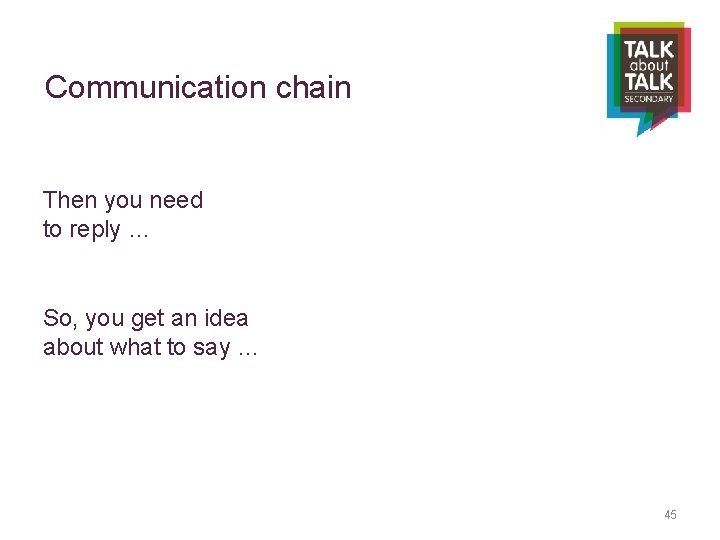 Communication chain Then you need to reply … So, you get an idea about