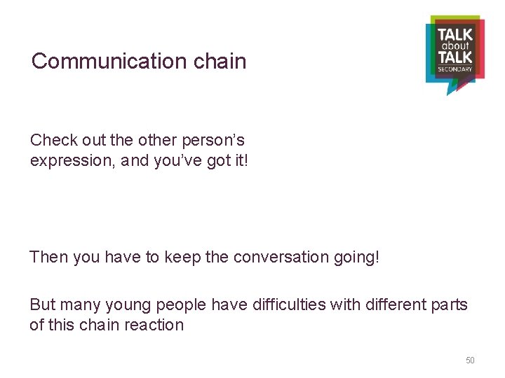 Communication chain Check out the other person’s expression, and you’ve got it! Then you