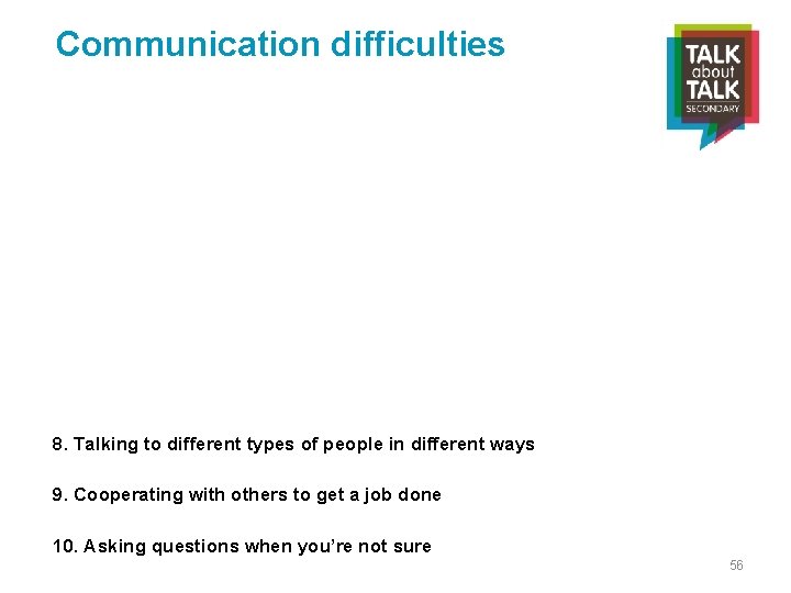 Communication difficulties 8. Talking to different types of people in different ways 9. Cooperating