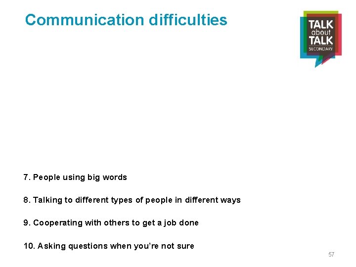 Communication difficulties 7. People using big words 8. Talking to different types of people