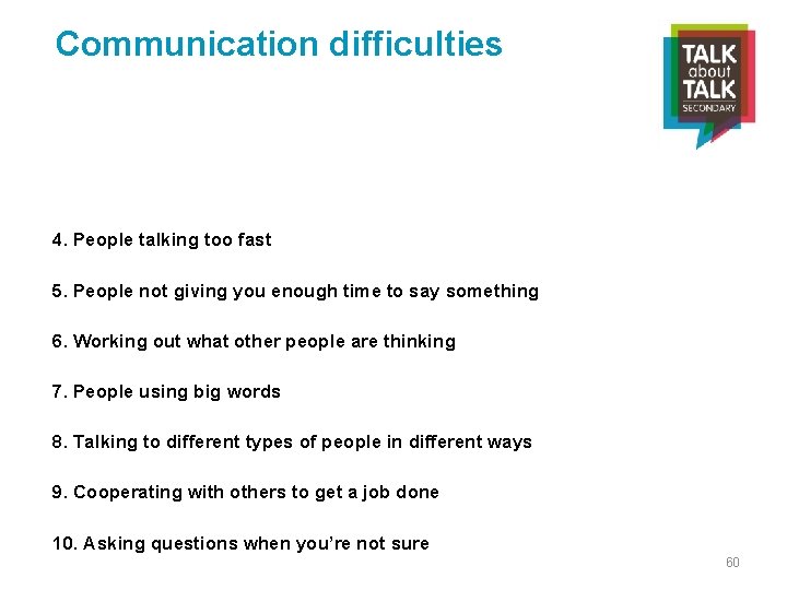 Communication difficulties 4. People talking too fast 5. People not giving you enough time