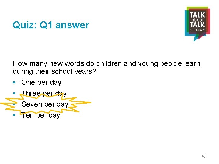 Quiz: Q 1 answer How many new words do children and young people learn