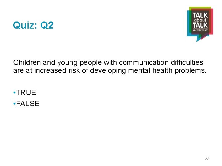 Quiz: Q 2 Children and young people with communication difficulties are at increased risk
