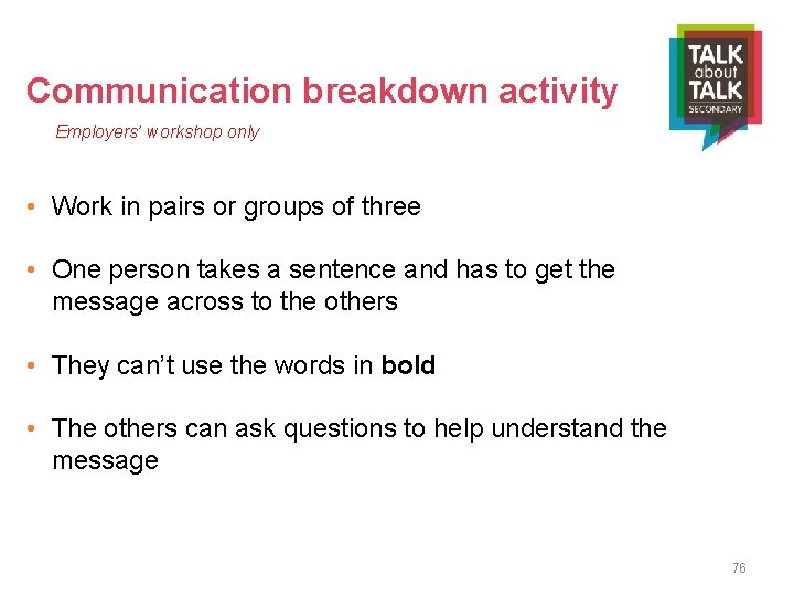 Communication breakdown activity Employers’ workshop only • Work in pairs or groups of three