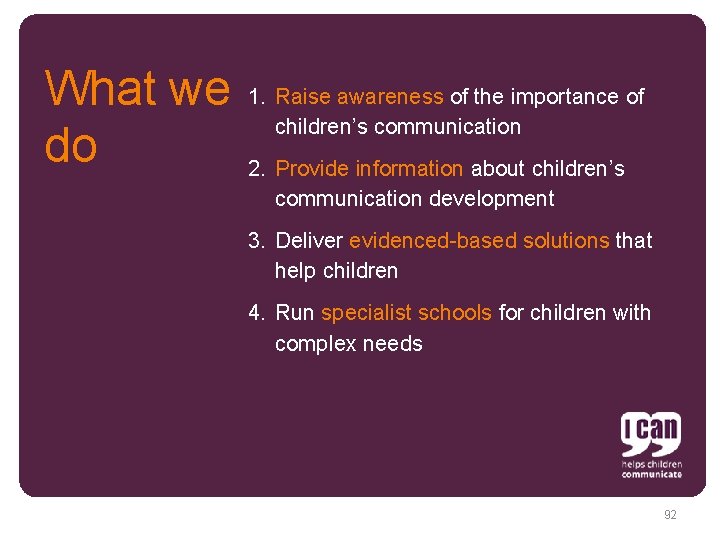 What we 1. Raise awareness of the importance of children’s communication do 2. Provide