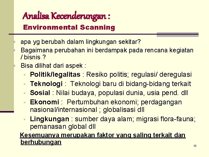 Analisa Kecenderungan : Environmental Scanning § apa yg berubah dalam lingkungan sekitar? § Bagaimana