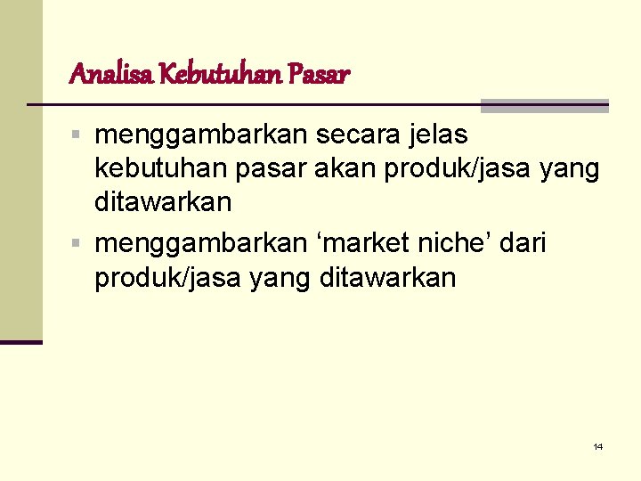 Analisa Kebutuhan Pasar § menggambarkan secara jelas kebutuhan pasar akan produk/jasa yang ditawarkan §