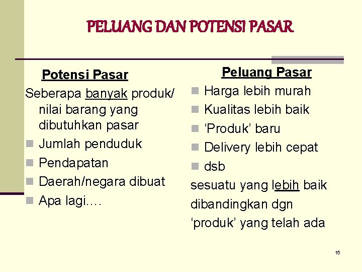 PELUANG DAN POTENSI PASAR Potensi Pasar Seberapa banyak produk/ nilai barang yang dibutuhkan pasar