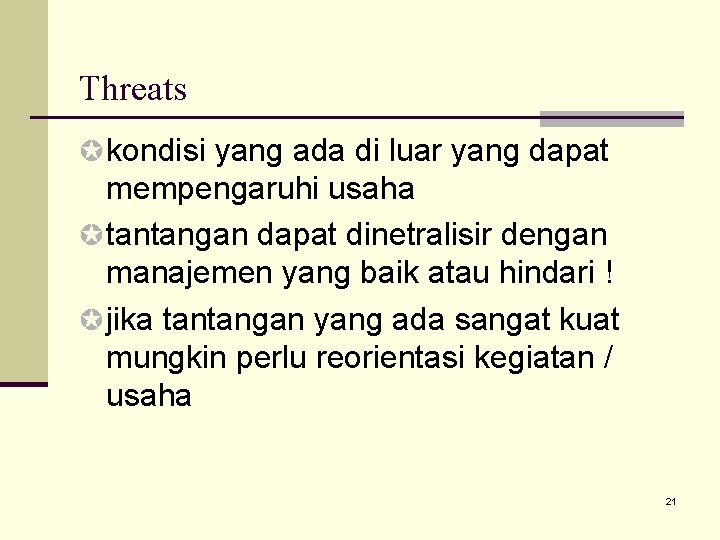 Threats µ kondisi yang ada di luar yang dapat mempengaruhi usaha µ tantangan dapat