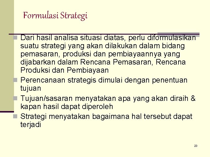 Formulasi Strategi n Dari hasil analisa situasi diatas, perlu diformulasikan suatu strategi yang akan