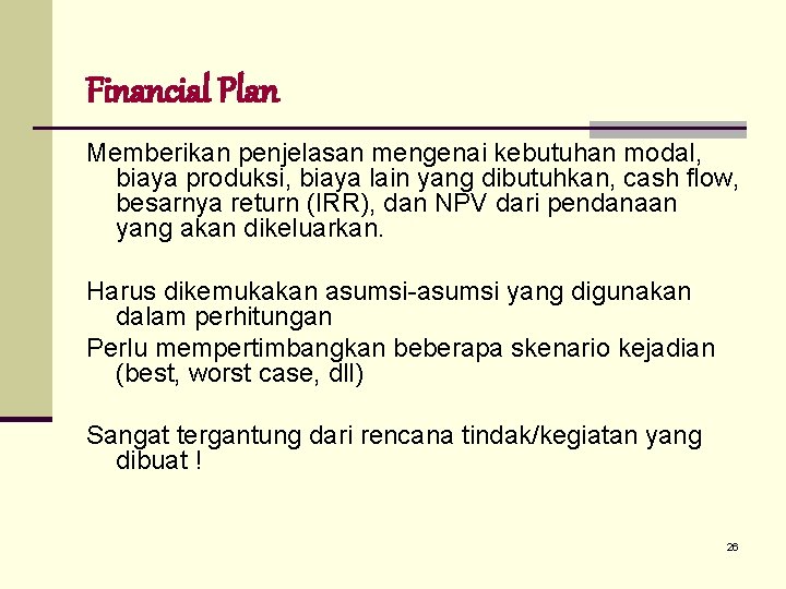 Financial Plan Memberikan penjelasan mengenai kebutuhan modal, biaya produksi, biaya lain yang dibutuhkan, cash