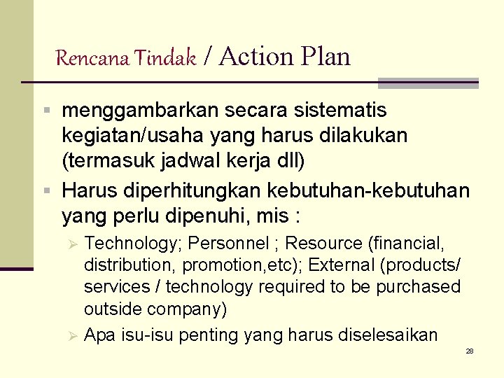 Rencana Tindak / Action Plan § menggambarkan secara sistematis kegiatan/usaha yang harus dilakukan (termasuk