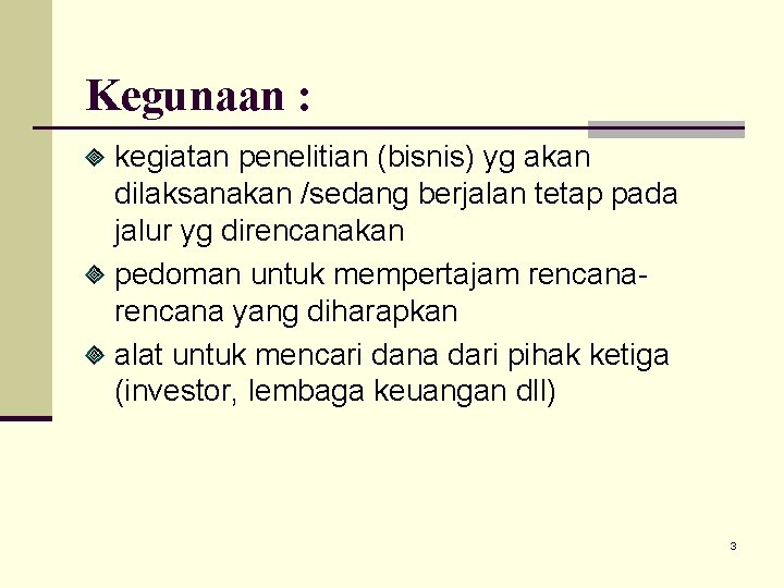 Kegunaan : kegiatan penelitian (bisnis) yg akan dilaksanakan /sedang berjalan tetap pada jalur yg