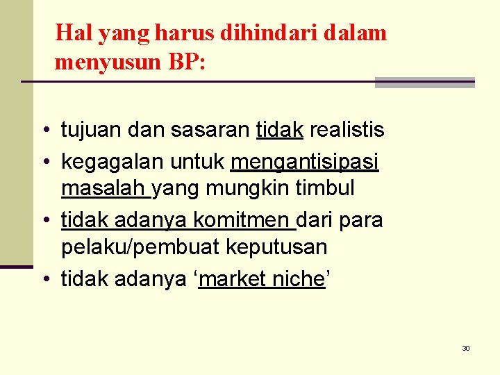 Hal yang harus dihindari dalam menyusun BP: • tujuan dan sasaran tidak realistis •