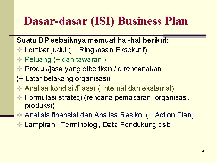 Dasar-dasar (ISI) Business Plan Suatu BP sebaiknya memuat hal-hal berikut: v Lembar judul (