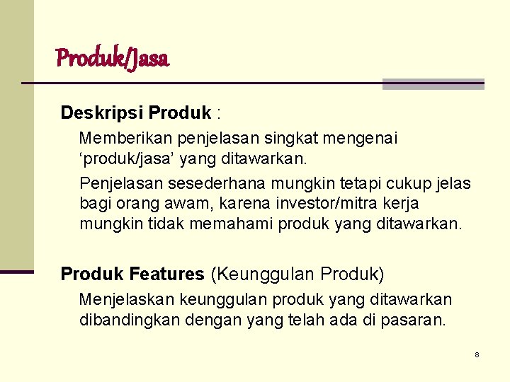 Produk/Jasa Deskripsi Produk : Memberikan penjelasan singkat mengenai ‘produk/jasa’ yang ditawarkan. Penjelasan sesederhana mungkin