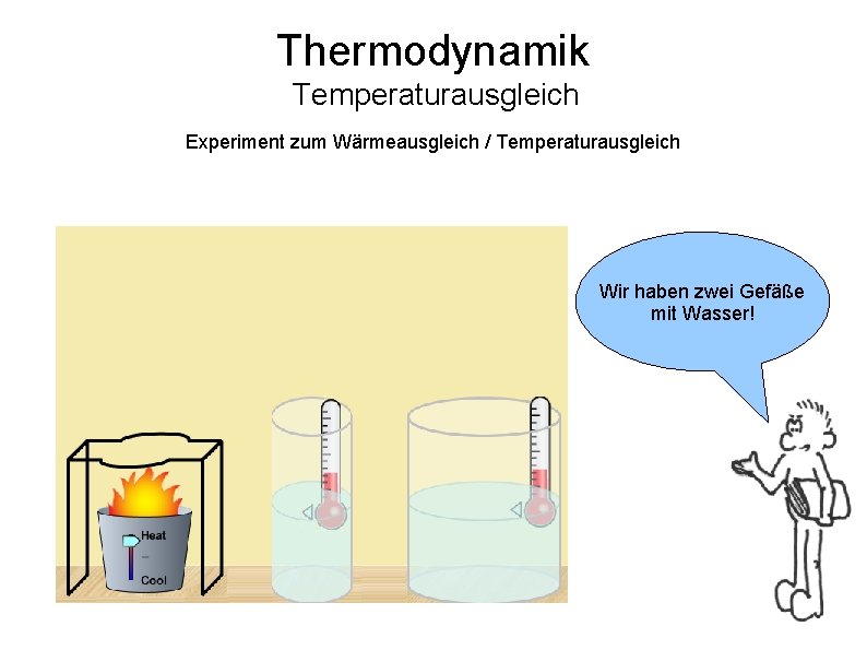 Thermodynamik Temperaturausgleich Experiment zum Wärmeausgleich / Temperaturausgleich Wir haben zwei Gefäße mit Wasser! 