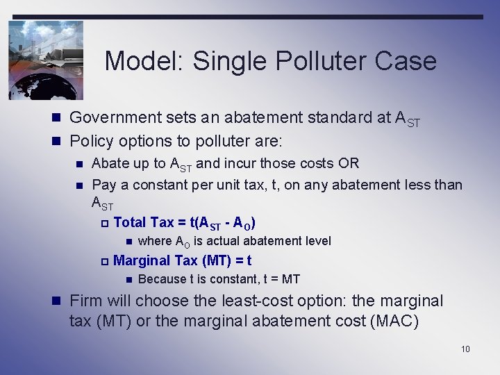 Model: Single Polluter Case n Government sets an abatement standard at AST n Policy