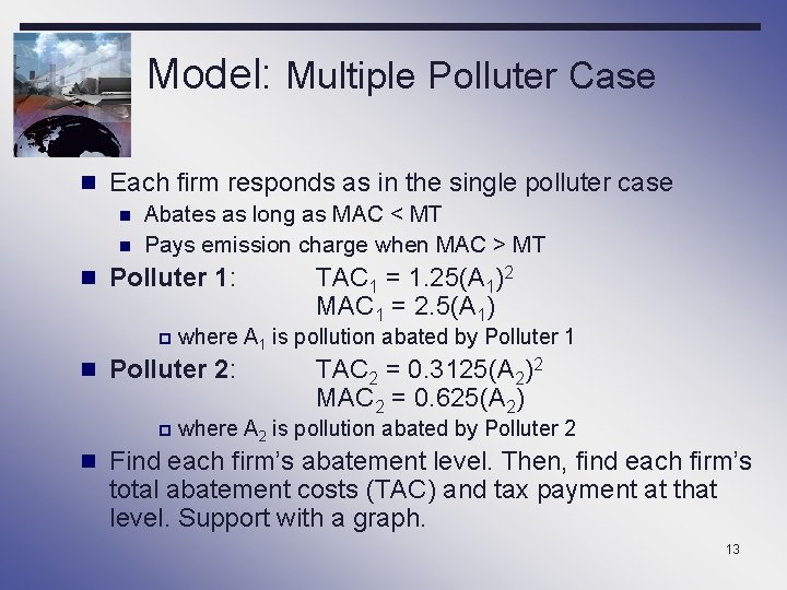 Model: Multiple Polluter Case n Each firm responds as in the single polluter case