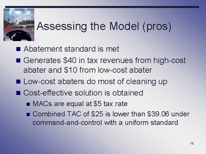 Assessing the Model (pros) n Abatement standard is met n Generates $40 in tax