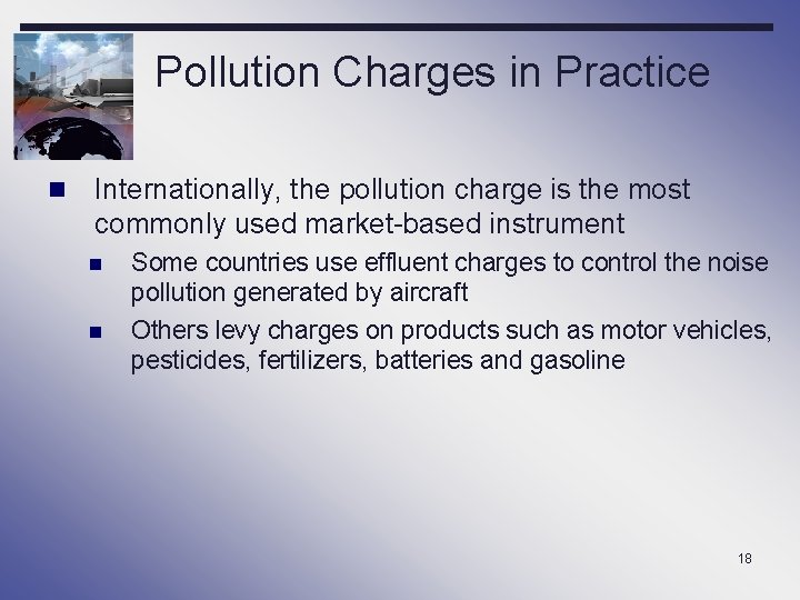 Pollution Charges in Practice n Internationally, the pollution charge is the most commonly used