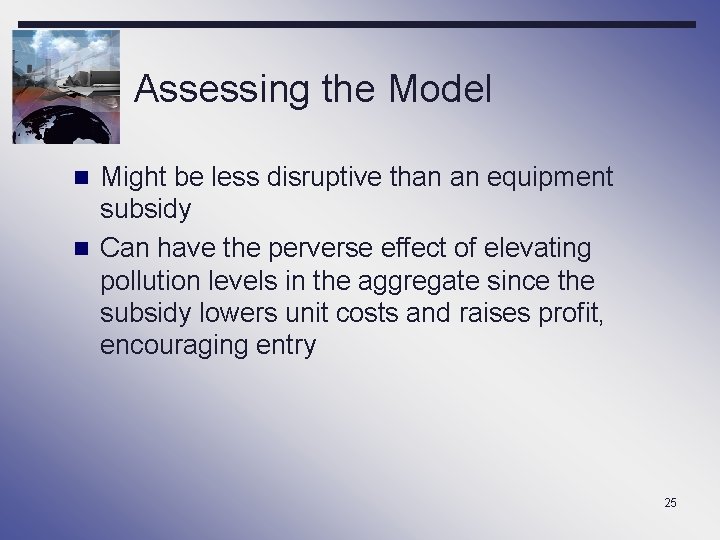 Assessing the Model n Might be less disruptive than an equipment subsidy n Can