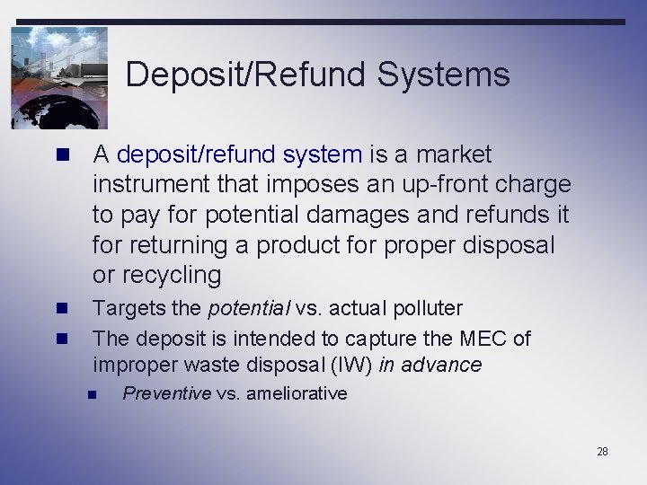 Deposit/Refund Systems n A deposit/refund system is a market instrument that imposes an up-front