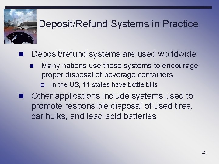 Deposit/Refund Systems in Practice n Deposit/refund systems are used worldwide n Many nations use