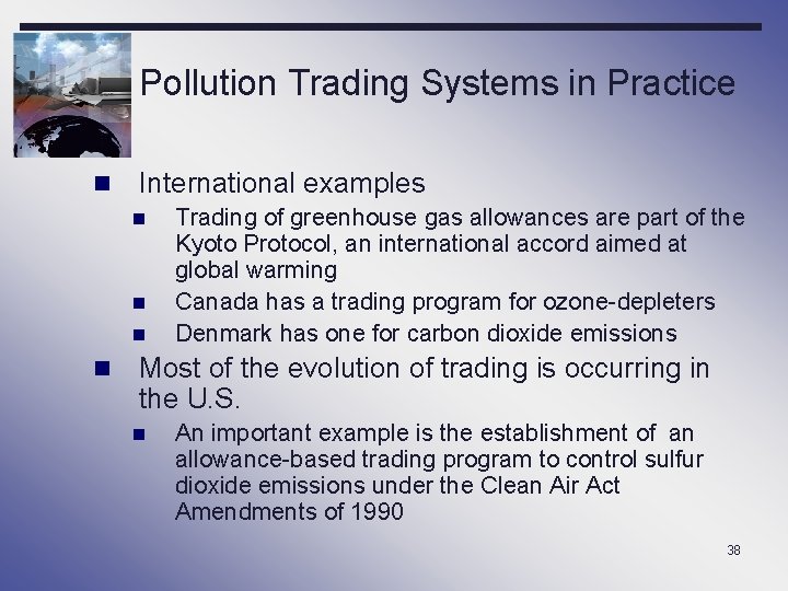Pollution Trading Systems in Practice n International examples n n Trading of greenhouse gas