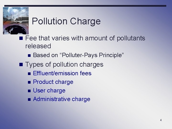 Pollution Charge n Fee that varies with amount of pollutants released n Based on