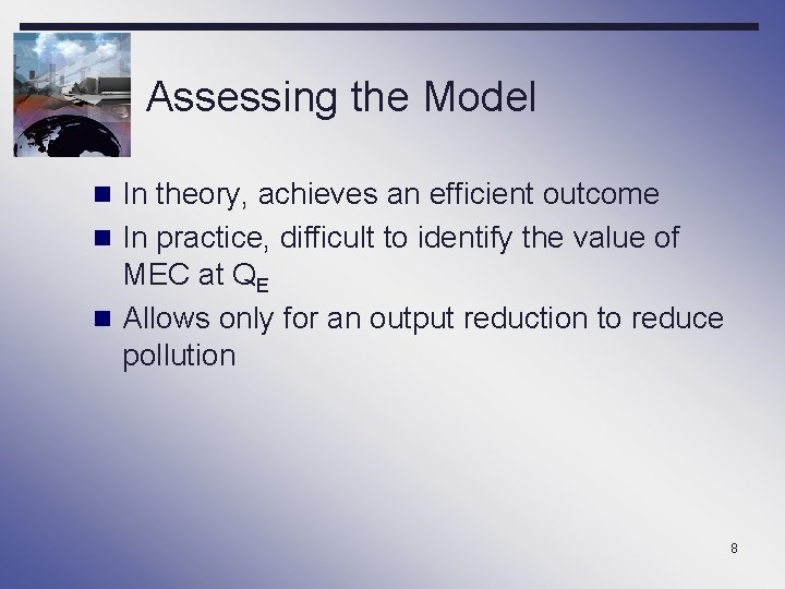 Assessing the Model n In theory, achieves an efficient outcome n In practice, difficult