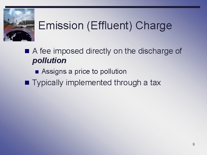 Emission (Effluent) Charge n A fee imposed directly on the discharge of pollution n