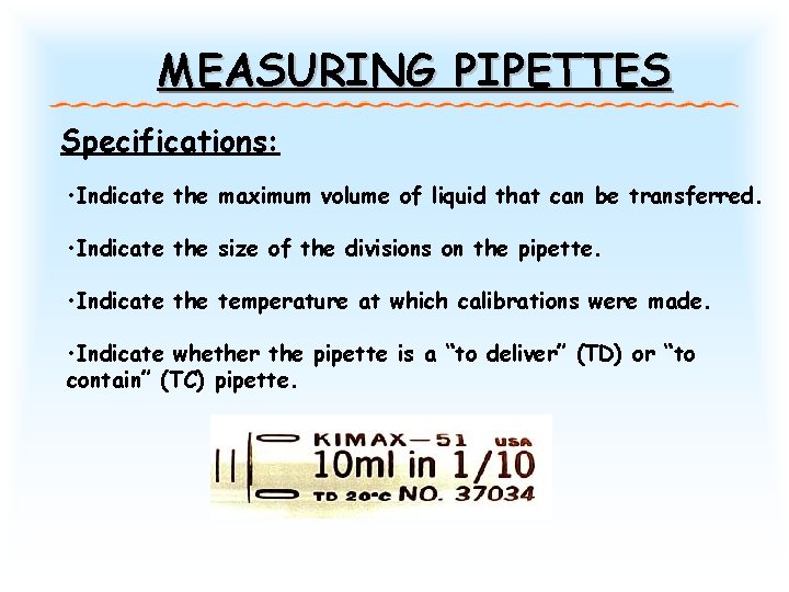 MEASURING PIPETTES Specifications: • Indicate the maximum volume of liquid that can be transferred.