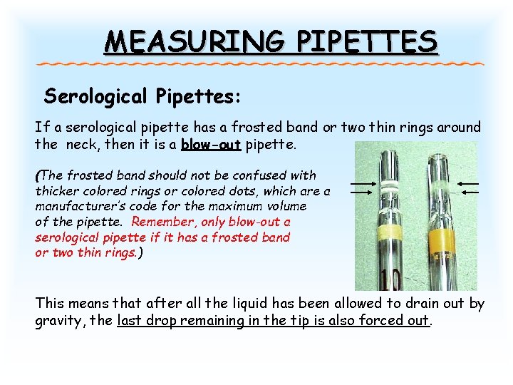 MEASURING PIPETTES Serological Pipettes: If a serological pipette has a frosted band or two