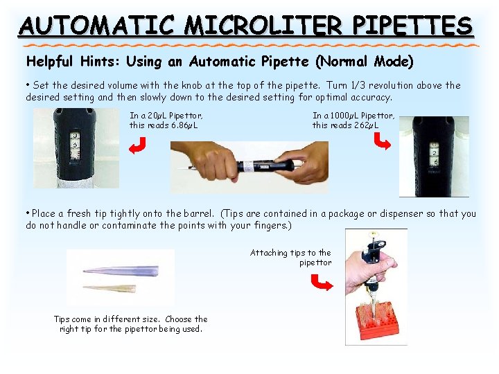 AUTOMATIC MICROLITER PIPETTES Helpful Hints: Using an Automatic Pipette (Normal Mode) • Set the AUTOMATIC MICROLITER PIPETTES Helpful Hints: Using an Automatic Pipette (Normal Mode) • Set the